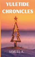 Yuletide Chronicles: A Collection of Classic Christmas Stories, Vintage Yuletide Tales, and Timeless Holiday Magic