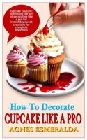How to Decorate Cupcake Like a Pro