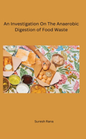 Investigation On The Anaerobic Digestion of Food Waste