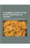 A Climber's Guide to the Rocky Mountains of Canada