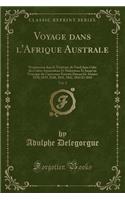 Voyage Dans l'Afrique Australe, Vol. 2: Notamment Dans Le Territoire de Natal Dans Celui Des Cafres Amazoulous Et Makatisses Et Jusqu'au Tropique Du Capricorne Exï¿½cutï¿½ Durant Les Annï¿½es 1838, 1839, 1840, 1841, 1842, 1843 Et 1844 (Classic Repr