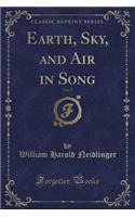 Earth, Sky, and Air in Song, Vol. 2 (Classic Reprint)