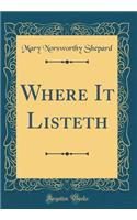 Where It Listeth (Classic Reprint)