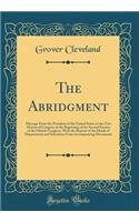 The Abridgment: Message From the President of the United States to the Two Houses of Congress at the Beginning of the Second Session of the Fiftieth Congress, With the Reports of the Heads of Departments and Selections From Accompanying Documents