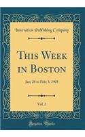 This Week in Boston, Vol. 2: Jan; 28 to Feb; 3, 1905 (Classic Reprint)