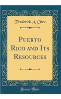Puerto Rico and Its Resources (Classic Reprint)