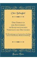 Der Gebrauch der Zeitformen im Konjunktivischen Nebensatz des Deutschen: Mit Bemerkungen zur Lateinischen Zeitfolge und zur Griechischen Modusverschiebung (Classic Reprint)