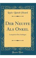 Der Neuffe Als Onkel: Lustspiel in Drei Aufzügen (Classic Reprint)