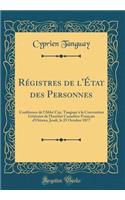 RÃ©gistres de l'Ã?tat Des Personnes: ConfÃ©rence de l'AbbÃ© Cyp. Tanguay Ã? La Convention LittÃ©raire de l'Institut Canadien-FranÃ§ais d'Ottawa, Jeudi, Le 25 Octobre 1877 (Classic Reprint)