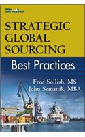 Strategic Global Sourcing Best Practices: Best Practices, Providing Practical Solutions