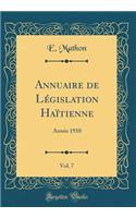 Annuaire de Lï¿½gislation Haï¿½tienne, Vol. 7: Annï¿½e 1910 (Classic Reprint): Annï¿½e 1910 (Classic Reprint)