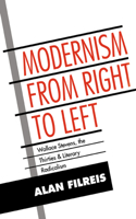 Modernism from Right to Left: Wallace Stevens, the Thirties, & Literary Radicalism(Series Number 79 Cambridge Studies in American Literature and Culture)