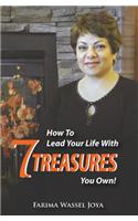 How to Lead Your Life with 7 Treasures You Own!