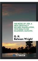 The Book of Job, a New Critically Revised Translation, with Essays on Scansion, Date Etc.
