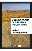 A Guide to the Old Persian Inscriptions