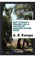 HOW TO DRAW A STRAIGHT LINE: A LECTURE O