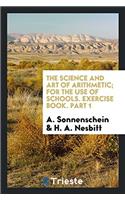 The science and art of arithmetic; for the use of schools. Exercise book. Part 1