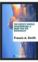 The Critics Versus Shakespeare; A Brief for the Defendant