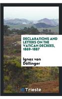 Declarations and Letters on the Vatican Decrees, 1869-1887