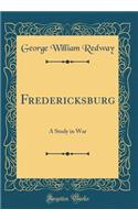 Fredericksburg: A Study in War (Classic Reprint)