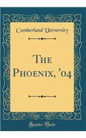 The Phoenix, '04 (Classic Reprint)
