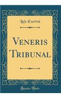 Veneris Tribunal (Classic Reprint)