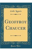 Geoffroy Chaucer (Classic Reprint)