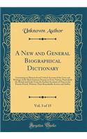 A New and General Biographical Dictionary, Vol. 3 of 15: Containing an Historical and Critical Account of the Lives and Writings of the Most Eminent Persons in Every Nation; Particularly the British and Irish; From the Earliest Accounts of Time to 