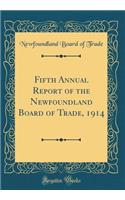 Fifth Annual Report of the Newfoundland Board of Trade, 1914 (Classic Reprint)