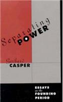 Separating Power: Essays on the Founding Period