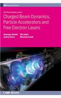 Charged Beam Dynamics, Particle Accelerators and Free Electron Lasers