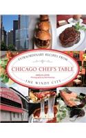 Chicago Chef's Table: Extraordinary Recipes from the Windy City