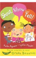 Shout, Show and Tell: (Banana Storybooks: Green)