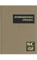 Shakespearean Criticism: Excerpts from the Criticism of William Shakespeare's Plays & Poetry, from the First Published Appraisals to Current Evaluations(102 Shakespearean Criticism)