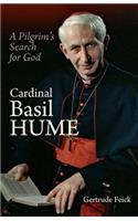 Cardinal Basil Hume: A Pilgrim's Search for God