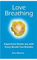 Love Breathing, Experience Divine Joy with Every Breath You Breathe