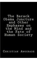 Barack Obama Juncture and other Emphases on the Mind and the Fate of Human Society