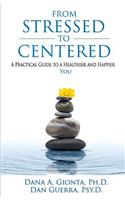From Stressed To Centered: A Practical Guide To A Healthier And Happier You