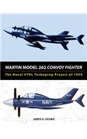 Martin Model 262 Convoy Fighter: The Naval VTOL Turboprop Project of 1950