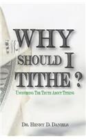 Why Should I Tithe?: Uncovering The Truth About Tithing