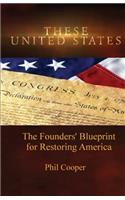 These United States: The Founders' Blueprint for Restoring America