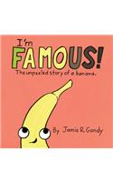 I'm FAMOUS!: The Unpeeled Story of a Banana.