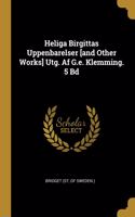 Heliga Birgittas Uppenbarelser [and Other Works] Utg. Af G.e. Klemming. 5 Bd