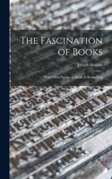 Fascination of Books [microform]: With Other Papers on Books & Bookselling