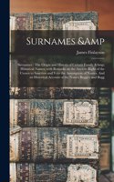 Surnames & Sirenames: The Origin and History of Certain Family & Historical Names; With Remarks on the Ancient Right of the Crown to Sanction and Veto the Assumption of N