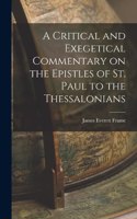 Critical and Exegetical Commentary on the Epistles of St. Paul to the Thessalonians