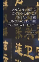 Alphabetic Dictionary of the Chinese Language in the Foochow Dialect