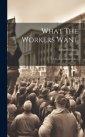 What The Workers Want