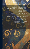 Maori-english Lexikon [specimens Of A Maori-engl. And Engl.-maori Dictionary]