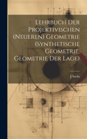 Lehrbuch Der Projektivischen (Neueren) Geometrie (Synthetische Geometrie, Geometrie Der Lage)